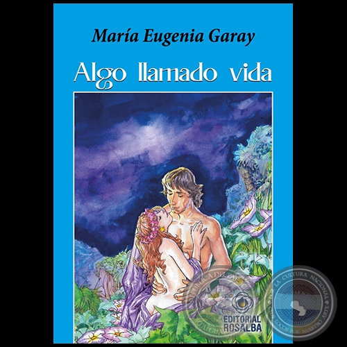 ALGO LLAMADO VIDA - Autora: MARÍA EUGENIA GARAY - Año 2023